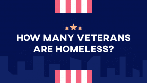 How Many Veterans Are Homeless in the US 2023